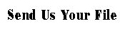 Send Us Your File